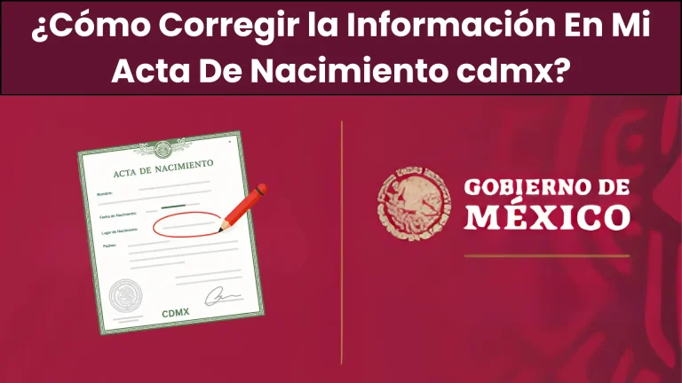 ¿Como Sacar Acta De Nacimiento? ¿Cómo Corregir la Información En Mi Acta De Nacimiento cdmx