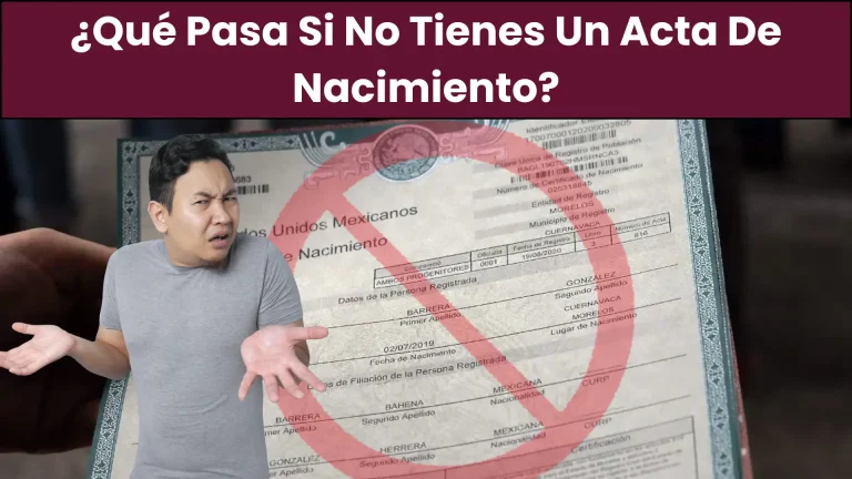 ¿Qué Pasa Si No Tienes Un Acta De Nacimiento?