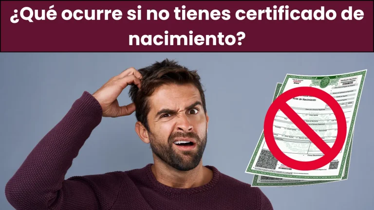 ¿Qué Acurre Si No Tienes Certificado De Nacimiento? ¿Qué Acurre Si No Tienes Certificado De Nacimiento?
